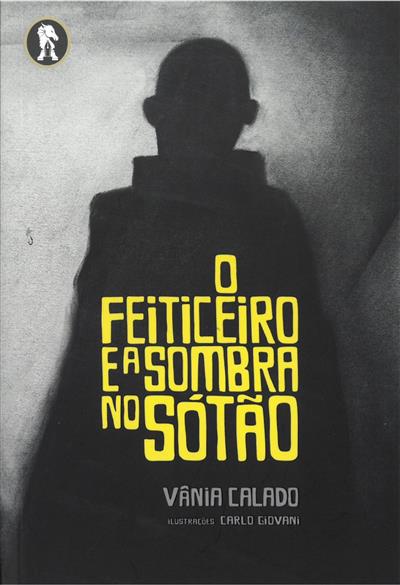 O feiticeiro e a sombra no sótão / Vânia Calado